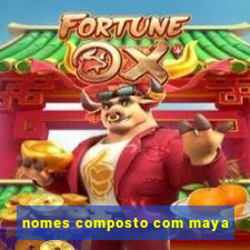 nomes composto com maya